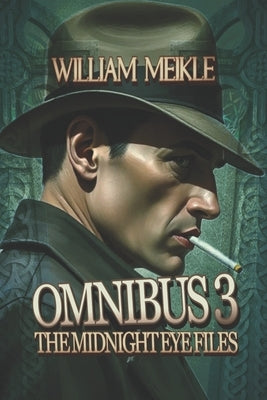 The Midnight Eye Files Omnibus Three: A Midnight Eye Collection by Meikle, William