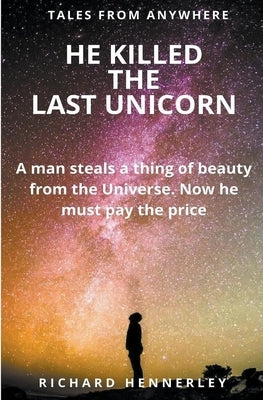 He Killed the Last Unicorn by Hennerley, Richard