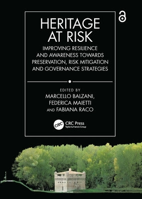 Heritage at Risk: Improving Resilience and Awareness towards Preservation, Risk Mitigation and Governance Strategies by Balzani, Marcello