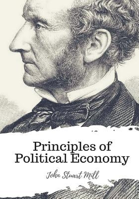 Principles of Political Economy by Mill, John Stuart