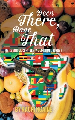 Been There, Done That: My Eventful Continental Lifetime Journey by Ngaine, Rachi