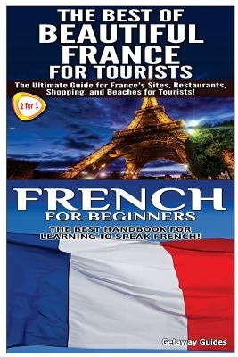 The Best of Beautiful France for Tourists & French for Beginners by Guides, Getaway