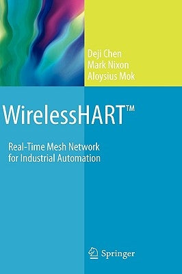Wirelesshart(tm): Real-Time Mesh Network for Industrial Automation by Chen, Deji
