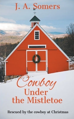 Cowboy Under the Mistletoe by Somers, J. A.