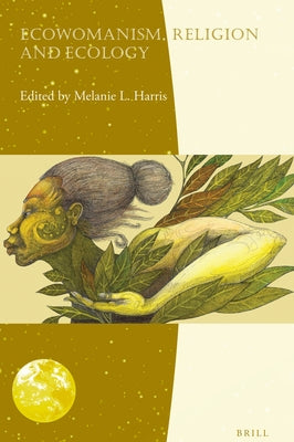 Ecowomanism, Religion and Ecology by Harris, Melanie