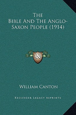 The Bible and the Anglo-Saxon People (1914) by Canton, William