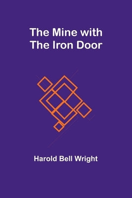 The Mine with the Iron Door by Wright, Harold Bell