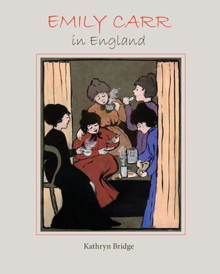 Emily Carr in England by Bridge, Kathryn