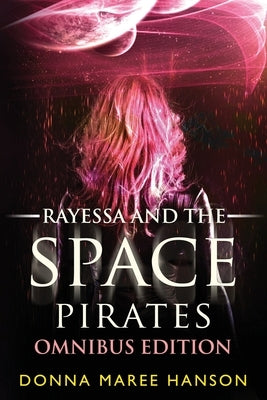 Rayessa and the Space Pirates Omnibus: Space Pirate Adventures by Hanson, Donna Maree