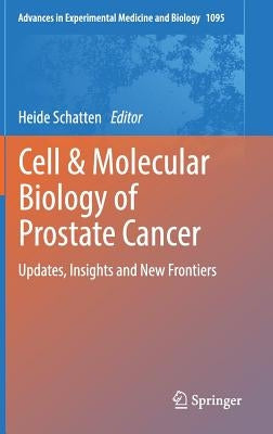 Cell & Molecular Biology of Prostate Cancer: Updates, Insights and New Frontiers by Schatten, Heide