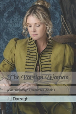 The Foreign Woman: The Iversleigh Chronicles Book 2 by Darragh, Jill