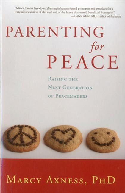 Parenting for Peace: Raising the Next Generation of Peacemakers by Axness, Marcy