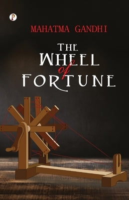 The Wheel of Fortune by Gandhi, Mahatma