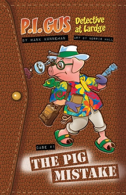 P.I. Gus, Detective at Large: Case 1: The Pig Mistake by Kunneman, Hank
