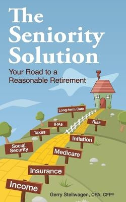The Seniority Solution: Your Road to a Reasonable Retirement by Stellwagen, Gerry