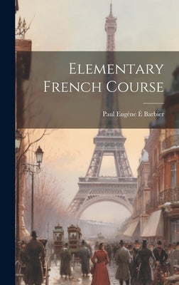 Elementary French Course by Paul Eugène É Barbier