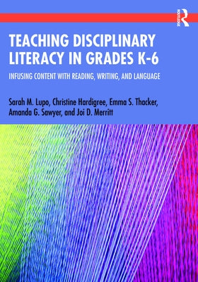 Teaching Disciplinary Literacy in Grades K-6: Infusing Content with Reading, Writing, and Language by Hardigree, Christine