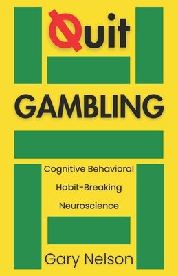 Quit Gambling: Stop Betting and Transform Your Future by Nelson, Gary