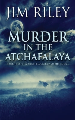 Murder in the Atchafalaya by Riley, Jim