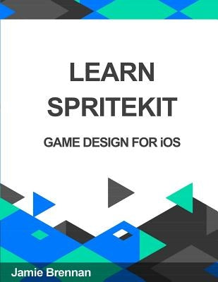 Learn SpriteKit by Brennan, Jamie