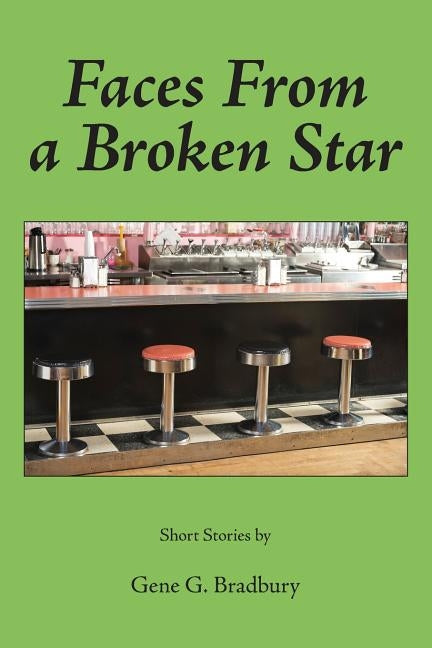 Faces From a Broken Star: Short Stories by Bradbury, Gene G.