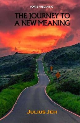The Journey To A New Meaning by Jeh, Julius