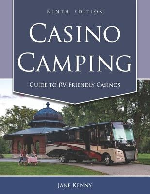 Casino Camping: Guide to Rv-Friendly Casinos, 9th Edition by Kenny, Jane