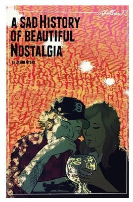 A Sad History Of Beautiful Nostalgia: Skullburn '78 by Myers, Jason
