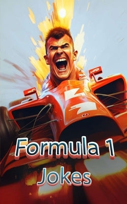 Formula 1 Jokes: Jokes, Famous Quotes, and Funny Anecdotes by Brothers, VC