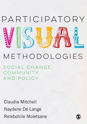 Participatory Visual Methodologies: Social Change, Community and Policy by Mitchell, Claudia