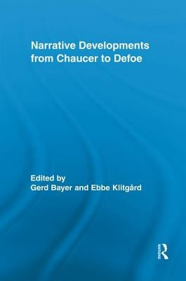 Narrative Developments from Chaucer to Defoe by Bayer, Gerd