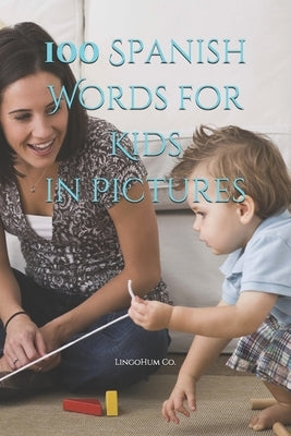 100 Spanish Words for Kids in Pictures by Blanco, O.