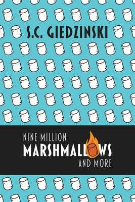 Nine Million Marshmallows and More: Short Stories by Giedzinski, S. C.