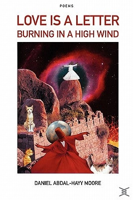 Love is a Letter Burning in a High Wind / Poems by Moore, Daniel Abdal-Hayy
