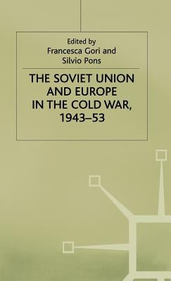 The Soviet Union and Europe in the Cold War, 1943-53 by Gori, Francesca