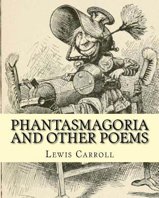 Phantasmagoria and other poems. By: Lewis Carroll, illustrated By: Arthur B.(Burdett) Frost: poems (illustrated edition) by Frost, Arthur B.