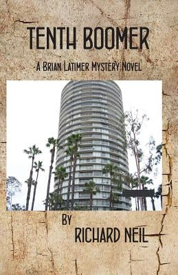 Tenth Boomer: A Brian Latimer Mystery Novel by Neil, Richard