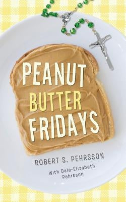 Peanut Butter Fridays by Pehrsson, Robert S.