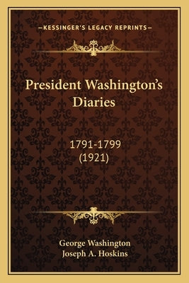 President Washington's Diaries: 1791-1799 (1921) by Washington, George