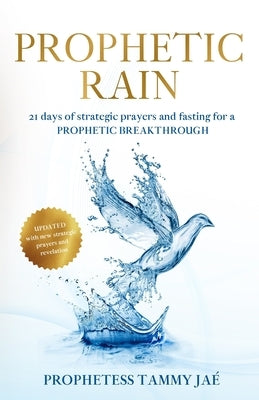 Prophetic Rain: 21 days of strategic prayers and fasting for a PROPHETIC BREAKTHROUGH by Jaé, Prophetess Tammy