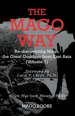 The Mago Way (Color): Re-discovering Mago, the Great Goddess from East Asia by Hwang, Helen Hye-Sook