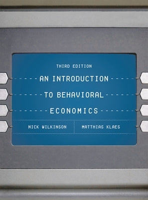 An Introduction to Behavioral Economics by Wilkinson, Nick
