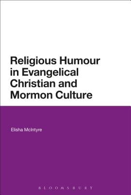 Religious Humor in Evangelical Christian and Mormon Culture by McIntyre, Elisha