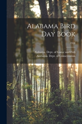 Alabama Bird Day Book; 1918 by Alabama Dept of Game and Fish