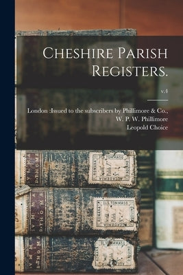 Cheshire Parish Registers.; v.4 by London Issued to the Subscribers by