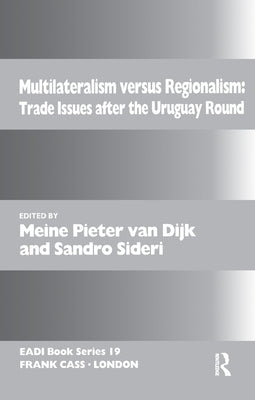 Multilateralism Versus Regionalism: Trade Issues after the Uruguay Round by Van Dijk, Meine Pieter