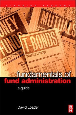 Fundamentals of Fund Administration: A Guide by Loader, David