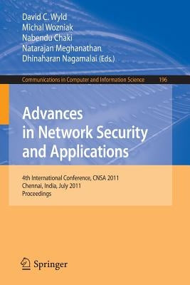 Advances in Network Security and Applications: 4th International Conference, CNSA 2011, Chennai, India, July 15-17, 2011, Proceedings by Wyld, David C.