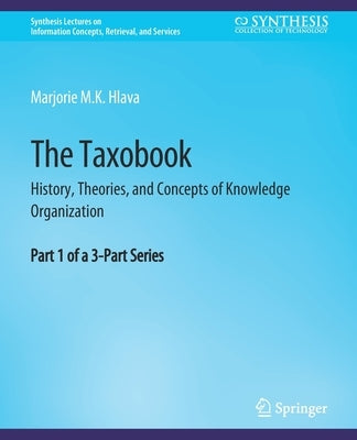 The Taxobook: History, Theories, and Concepts of Knowledge Organization, Part 1 of a 3-Part Series by Hlava, Marjorie