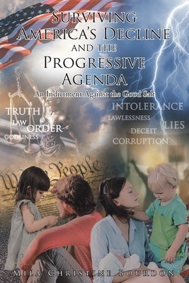 Surviving America's Decline and the Progressive Agenda: An Indictment Against the Good Salt by Bourdon, Mila Christine